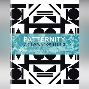 Patternity. A New Way of Seeing: The inspirational power of pattern